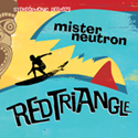 Mister Neutron - Red Triangle